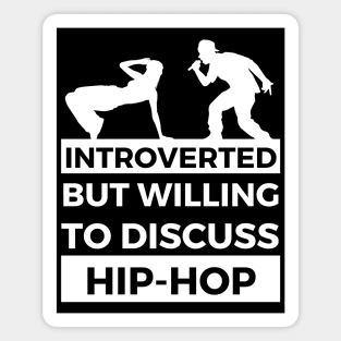 Introverted But Willing To Discuss Hip-Hop Musik- Breakdancer and Rapper Design Magnet